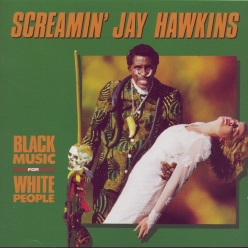 Screamin Jay Hawkins - Black Music For White People